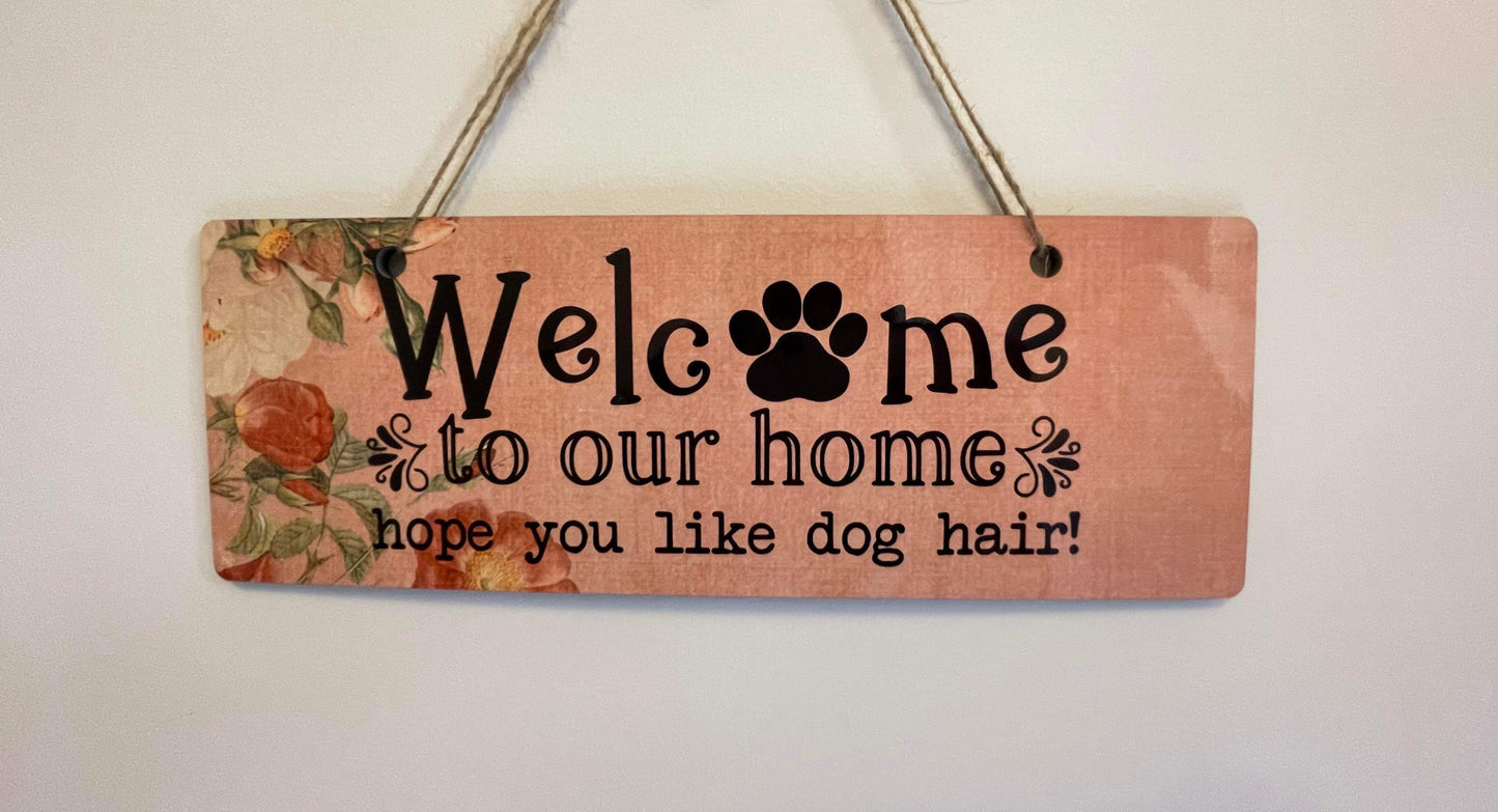 Welcome to our home hope you like dog hair placard / door hanger